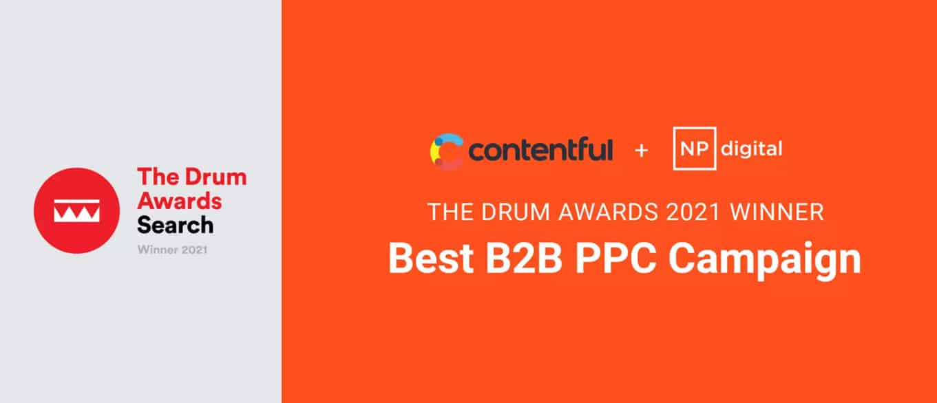 Contentful + NP Digital: The Drum Awards Best B2B PPC Campaign Winner 2021